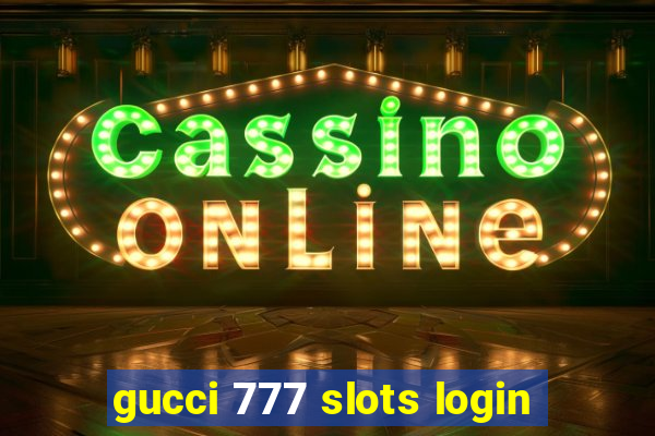 gucci 777 slots login